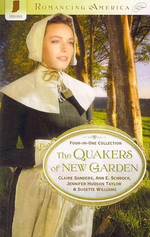 The Quakers of New Garden by Ann E. Schrock, Jennifer Hudson Taylor, Claire Sanders, Susette Williams