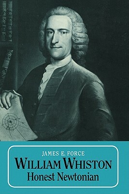 William Whiston: Honest Newtonian by James E. Force