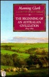 A History of Australia: Volume III: The Beginning of an Australian Civilization 1824-1851 by Manning Clark