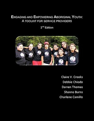 Engaging and Empowering Aboriginal Youth: A Toolkit for Service Providers by Crooks, Chiodo, Fr D. Ric Thomas