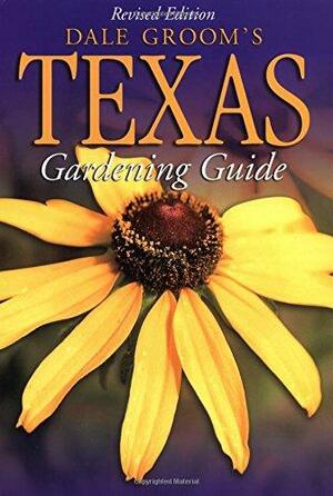 Dale Groom's Texas Gardener's Guide by Dale Groom