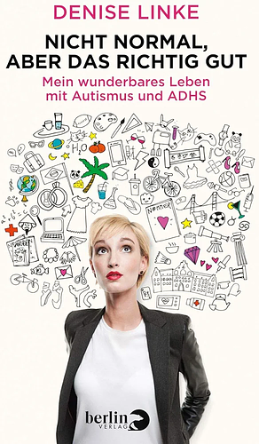 Nicht normal, aber das richtig gut: Mein wunderbares Leben mit Autismus und ADHS by Denise Linke