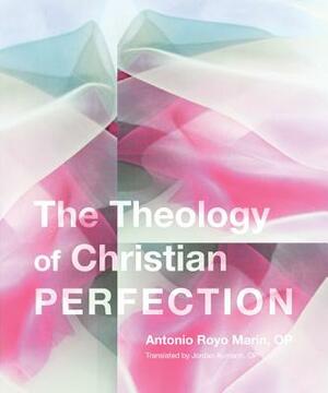 Theology of Christian Perfection by Antonio Royo Marín, Jordan Aumann