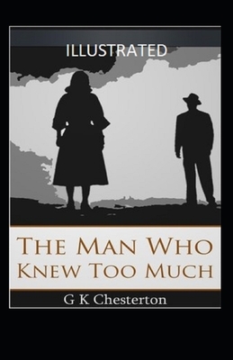 The Man Who Knew Too Much Illustrated by G.K. Chesterton