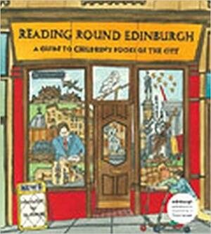 Reading Round Edinburgh: A Guide to Children's Books of the City by Adrian B. McMurchie, Kathryn Ross, J.K. Rowling, Lindsey Fraser