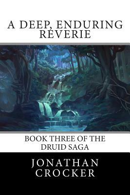 A Deep, Enduring Reverie: Book Three of the Druid Saga by Jonathan Crocker