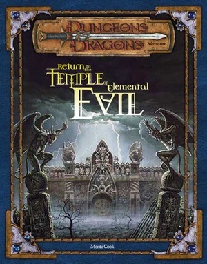 Return to the Temple of Elemental Evil: An Adventure taking Characters From 4th to 14th Level by Monte Cook