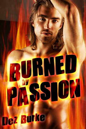 Burned by Passion by Dez Burke