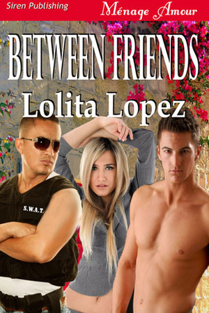 Between Friends by Lolita Lopez