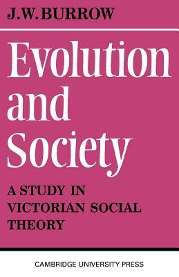 Evolution and Society: A Study in Victorian Social Theory by J.W. Burrow