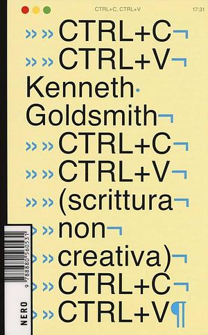 CTRL+C, CTRL+V: Scrittura non creativa by Kenneth Goldsmith