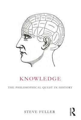 Knowledge: The Philosophical Quest in History by Steve Fuller