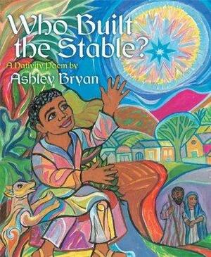 Who Built the Stable?: with audio recording by Ashley Bryan, Ashley Bryan