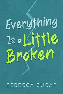 Everything Is a Little Broken by Rebecca Sugar