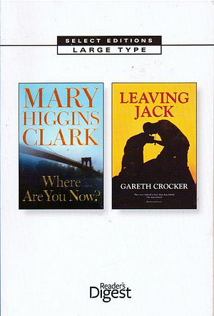 Reader's Digest Select Editions, 2009 - Vol. 162 - Leaving Jack / Where are you Now? by Mary Higgins Clark, Gareth Crocker