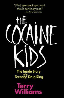 The Cocaine Kids: The Inside Story of a Teenage Drug Ring by Terry Williams