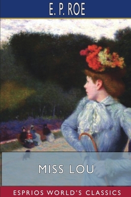 Miss Lou (Esprios Classics) by E. P. Roe