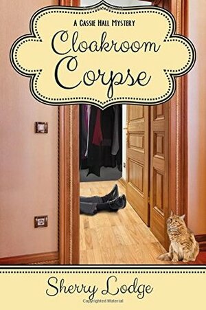 Cloakroom Corpse: A Cassie Hall Mystery by Sherry Lodge