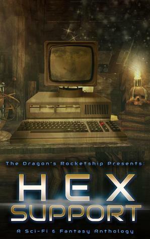 The Dragon's Rocketship Presents: Hex Support by Kristy Carey, Jen Ponce, Nikki Yager, Denise Drespling, Rick Rossing, Elena Galloway, Sue Sherman, Ian Richardson, Jolie Byrne, Marty Coyne, Fiona Skye, Lloyd Vancil, Gary S. Watkins, Rose Jones, Chad Dennis, S.A. Gibson, Christina LoBianco