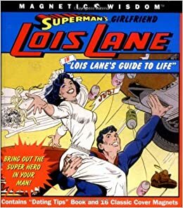 Superman\'s Girlfriend Lois Lane...in Lois Lane\'s Guide to Life: Bring Out the Super Hero in Your Man! by Amy Helmes