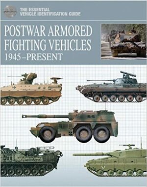 Postwar Armored Fighting Vehicles: 1945-Present by Michael E. Haskew