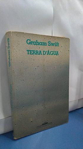 Terra d'água by Graham Swift, Graham Swift