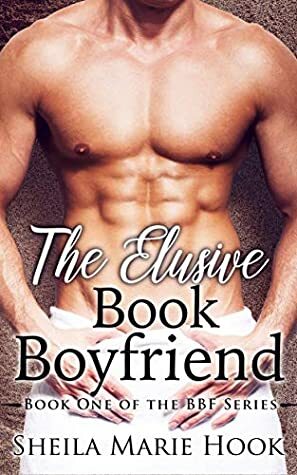 The Elusive Book Boyfriend (The BBF Series 1) by Sheila Marie Hook