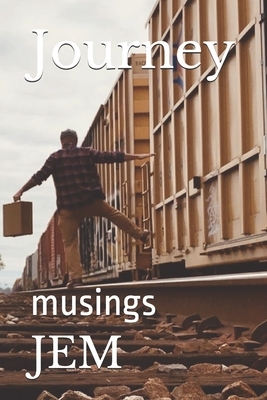 Journey: musings by Jem, Jacob Moneaux