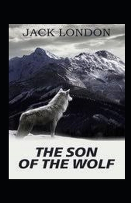 The Son of the Wolf Illustrated by Jack London