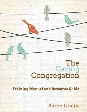 The Caring Congregation: Training Manual and Resource Guide by Karen Lampe