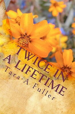 Twice in a Lifetime by Tara A. Fuller