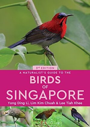 A Naturalist's Guide to the Birds of Singapore by Kim Chuah Lim, Yong Ding Li, Tiah Khee Lee