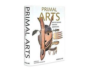 Primal Arts: Native Americans, Eskimos, & Aborigines by Bérénice Geoffroy-Schneiter