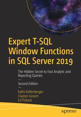 Expert T-SQL Window Functions in SQL Server 2019: The Hidden Secret to Fast Analytic and Reporting Queries by Kathi Kellenberger, Ed Pollack, Clayton Groom