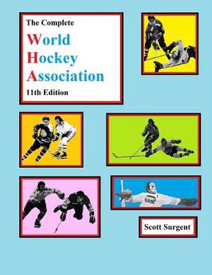 The Complete World Hockey Association, 11th Edition by Scott Surgent