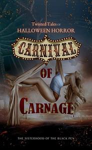 Twisted Tales of Halloween Horror: Carnival of Carnage by The Sisterhood of the Black Pen