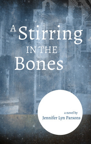 A Stirring in the Bones by Jennifer Lyn Parsons