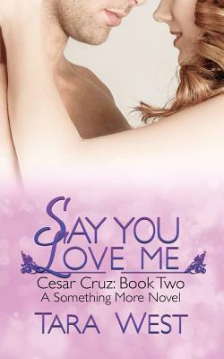 Say You Love Me by Tara West