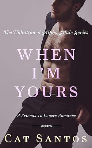 When I'm Yours: A Friends to Lovers Romance by Cat Santos, Cat Santos