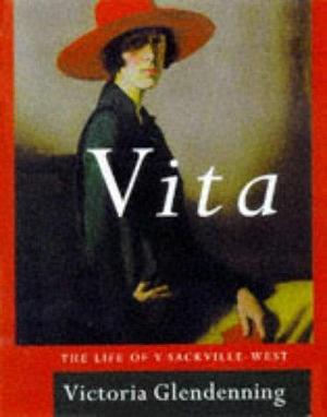 Vita - The Life of Vita Sackville-West by Victoria Glendinning by Victoria Glendinning, Victoria Glendinning