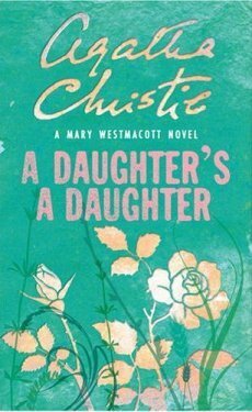 A Daughter's a Daughter by Agatha Christie, Mary Westmacott