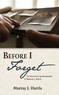 Before I Forget by Murray J. Harris