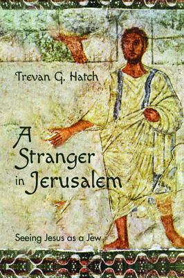 A Stranger in Jerusalem by Trevan G. Hatch