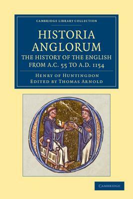 Historia Anglorum. The History of the English from AC 55 to AD 1154 by Henry of Huntingdon