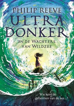 Ultra Donker en de Wachters van Wildzee by Philip Reeve