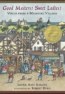 Good Masters! Sweet Ladies!: Voices from a Medieval Village by Laura Amy Schlitz