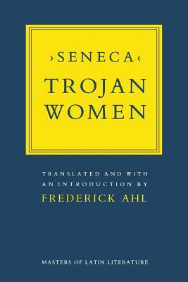 Trojan Women by Lucius Annaeus Seneca