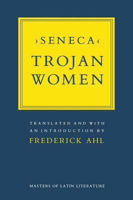 Trojan Women by Lucius Annaeus Seneca