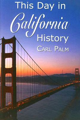 This Day in California History by Carl Palm