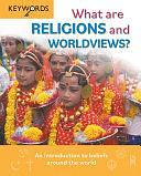 What Are Religions and Worldviews?: An Introduction to Beliefs Around the World by Deborah Lock